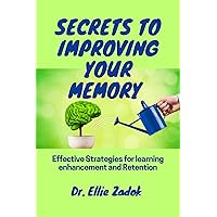 Secrets to improving your memory:: Effective Strategies for learning enhancement and Retention Secrets to improving your memory:: Effective Strategies for learning enhancement and Retention Kindle Paperback
