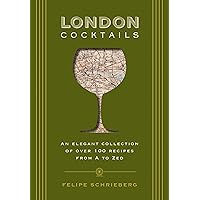 London Cocktails: Over 100 Recipes Inspired by the Heart of Britannia (City Cocktails)