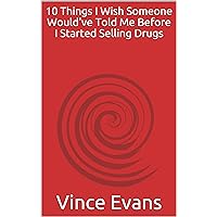 10 Things I Wish Someone Would've Told Me Before I Started Selling Drugs 10 Things I Wish Someone Would've Told Me Before I Started Selling Drugs Kindle Paperback