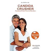 Candida Crusher: A Permanent Candida Yeast Solution Developed Over 35 Years: Balance Your Gut & Restore Your Health
