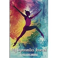 My Gymnastics Journal - A Full-Year Journey: Gift for Gymnasts to record everything about their Sport - Gymnast deatils, Teams, 52 Weeks of deatiled training tracker, 8 Meet review pages My Gymnastics Journal - A Full-Year Journey: Gift for Gymnasts to record everything about their Sport - Gymnast deatils, Teams, 52 Weeks of deatiled training tracker, 8 Meet review pages Paperback