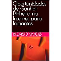 Oportunidades de Ganhar Dinheiro na Internet para Iniciantes (Portuguese Edition)