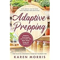 Adaptive Prepping: How to Advance Your Prepping Regardless of Money, Time, Space, Energy, or Experience Constraints (Are You Prepared, Mama?) Adaptive Prepping: How to Advance Your Prepping Regardless of Money, Time, Space, Energy, or Experience Constraints (Are You Prepared, Mama?) Paperback Kindle