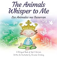 The Animals Whisper to Me: A Bilingual Book of Spirit Animals The Animals Whisper to Me: A Bilingual Book of Spirit Animals Paperback Kindle Audible Audiobook Hardcover