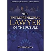 The Entrepreneurial Lawyer of the Future: A Guide for Lawyers Venturing Out on Their Own The Entrepreneurial Lawyer of the Future: A Guide for Lawyers Venturing Out on Their Own Kindle Paperback