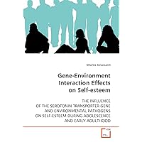 Gene-Environment Interaction Effects on Self-esteem: THE INFLUENCE OF THE SEROTONIN TRANSPORTER GENE AND ENVIRONMENTAL PATHOGENS ON SELF-ESTEEM DURING ADOLESCENCE AND EARLY ADULTHOOD