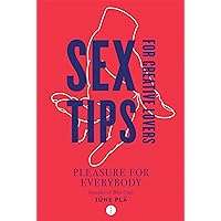 Sex Tips for Creative Lovers: Pleasure for Everybody Sex Tips for Creative Lovers: Pleasure for Everybody Paperback