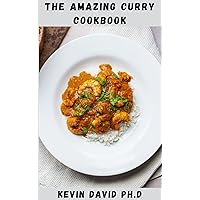 THE AMAZING CURRY COOKBOOK: Essential Cooking Guide On How To Make The Best Amazing Classic Dishes Using Your Pantry Staples THE AMAZING CURRY COOKBOOK: Essential Cooking Guide On How To Make The Best Amazing Classic Dishes Using Your Pantry Staples Kindle Paperback