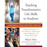 Teaching Transformative Life Skills to Students: A Comprehensive Dynamic Mindfulness Curriculum Teaching Transformative Life Skills to Students: A Comprehensive Dynamic Mindfulness Curriculum Paperback Kindle