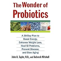 The Wonder of Probiotics: A 30-Day Plan to Boost Energy, Enhance Weight Loss, Heal GI Problems, Prevent Disease, and Slow Aging (Lynn Sonberg Books) The Wonder of Probiotics: A 30-Day Plan to Boost Energy, Enhance Weight Loss, Heal GI Problems, Prevent Disease, and Slow Aging (Lynn Sonberg Books) Paperback Kindle