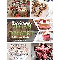Delicious Vegan Desserts: 250 illustrated recipes (Cakes, Pies, Candy, Ice Creams, Cookies and More): 250 illustrated recipes (Cakes, Pies, Candy, Ice ... (Cakes, Pies: 250 illustrated recipes ( Delicious Vegan Desserts: 250 illustrated recipes (Cakes, Pies, Candy, Ice Creams, Cookies and More): 250 illustrated recipes (Cakes, Pies, Candy, Ice ... (Cakes, Pies: 250 illustrated recipes ( Paperback