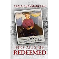 He Calls Me Redeemed: A Memoir of Childhood Sex Abuse, Heroin Addiction, Hope, and Redemption