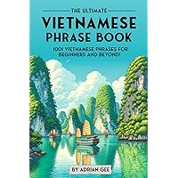 The Ultimate Vietnamese Phrase Book: 1001 Vietnamese Phrases for Beginners and Beyond!