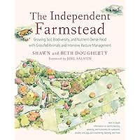 The Independent Farmstead: Growing Soil, Biodiversity, and Nutrient-Dense Food with Grassfed Animals and Intensive Pasture Management The Independent Farmstead: Growing Soil, Biodiversity, and Nutrient-Dense Food with Grassfed Animals and Intensive Pasture Management Paperback Kindle Spiral-bound