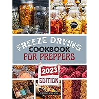 FREEZE DRYING FOR PREPPERS: How to Preserve Nutrient-Rich Food Safely at Home Through Freeze Drying to Prepare for Impending Crisis | 2100 Days of Delectable Recipes FREEZE DRYING FOR PREPPERS: How to Preserve Nutrient-Rich Food Safely at Home Through Freeze Drying to Prepare for Impending Crisis | 2100 Days of Delectable Recipes Paperback Kindle
