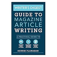 Writer's Digest Guide to Magazine Article Writing: A Practical Guide to Selling Your Pitches, Crafting Strong Articles, & Earning More Bylines Writer's Digest Guide to Magazine Article Writing: A Practical Guide to Selling Your Pitches, Crafting Strong Articles, & Earning More Bylines Paperback Kindle
