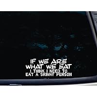 If we are What we Eat I Think I Need to EAT A Skinny Person - 8