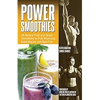 Power Smoothies: All-Natural Fruit and Green Smoothies to Fuel Workouts, Build Muscle and Burn Fat Power Smoothies: All-Natural Fruit and Green Smoothies to Fuel Workouts, Build Muscle and Burn Fat Paperback Kindle