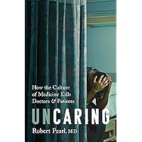 Uncaring: How the Culture of Medicine Kills Doctors and Patients Uncaring: How the Culture of Medicine Kills Doctors and Patients Hardcover Audible Audiobook Kindle Paperback Audio CD