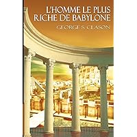 L'Homme Le Plus Riche de Babylone (French Edition) L'Homme Le Plus Riche de Babylone (French Edition) Paperback