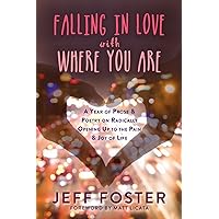 Falling in Love with Where You Are: A Year of Prose and Poetry on Radically Opening Up to the Pain and Joy of Life Falling in Love with Where You Are: A Year of Prose and Poetry on Radically Opening Up to the Pain and Joy of Life Kindle Paperback Audible Audiobook