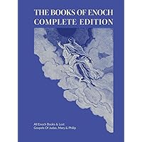 The Books Of Enoch Complete Edition: All Enoch Books & Lost Gospels Of Judas, Mary & Philip (Large Print)