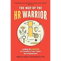 The Way of the HR Warrior: Leading the CHARGE to Transform Your Career and Organization The Way of the HR Warrior: Leading the CHARGE to Transform Your Career and Organization Paperback Kindle