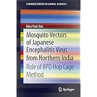 Mosquito Vectors of Japanese Encephalitis Virus from Northern India: Role of BPD hop cage method (SpringerBriefs in Animal Sciences Book 0) Mosquito Vectors of Japanese Encephalitis Virus from Northern India: Role of BPD hop cage method (SpringerBriefs in Animal Sciences Book 0) Kindle Paperback