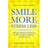 Smile More Stress Less: A Playful Method to End Anxiety, Be Calm & Achieve Happiness with Awareness Smile More Stress Less: A Playful Method to End Anxiety, Be Calm & Achieve Happiness with Awareness Paperback Kindle Audible Audiobook