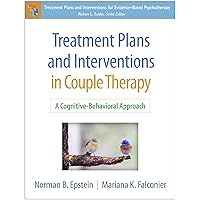 Treatment Plans and Interventions in Couple Therapy: A Cognitive-Behavioral Approach (Treatment Plans and Interventions for Evidence-Based Psychotherapy Series) Treatment Plans and Interventions in Couple Therapy: A Cognitive-Behavioral Approach (Treatment Plans and Interventions for Evidence-Based Psychotherapy Series) Paperback Kindle Hardcover