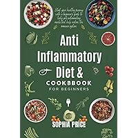 ANTI - INFLAMMATORY DIET COOKBOOK FOR BEGINNERS: Start your healthy journey with a beginner's guide to tasty anti-inflammatory meals that help restore the immune system. ANTI - INFLAMMATORY DIET COOKBOOK FOR BEGINNERS: Start your healthy journey with a beginner's guide to tasty anti-inflammatory meals that help restore the immune system. Kindle Paperback