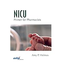 NICU Primer for Pharmacists NICU Primer for Pharmacists Paperback Kindle Mass Market Paperback