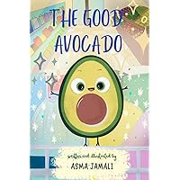 The Good Avocado: Food Series, Kids Story to Learn Good Manners,Good Behaviour from Good Avocado. The Fun Life of Avocado will Teach You about the Best Behaviour to Adopt for a Healthy Life. The Good Avocado: Food Series, Kids Story to Learn Good Manners,Good Behaviour from Good Avocado. The Fun Life of Avocado will Teach You about the Best Behaviour to Adopt for a Healthy Life. Paperback Kindle