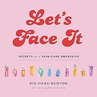 Let's Face It: Secrets of a Skincare Obsessive Let's Face It: Secrets of a Skincare Obsessive Hardcover Kindle