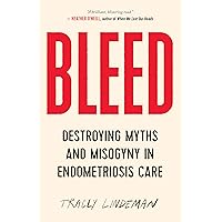 BLEED: Destroying Myths and Misogyny in Endometriosis Care BLEED: Destroying Myths and Misogyny in Endometriosis Care Paperback Kindle Audible Audiobook Audio CD