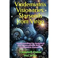 Vindemiatrix Visionaries: Starseeds from Virgo: Understanding the Analytical and Observational Skills of Vindemiatrix Starseeds