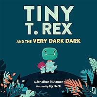 Tiny T. Rex and the Very Dark Dark: (Read-Aloud Family Books, Dinosaurs Kids Book About Fear of Darkness) Tiny T. Rex and the Very Dark Dark: (Read-Aloud Family Books, Dinosaurs Kids Book About Fear of Darkness) Hardcover Kindle Paperback
