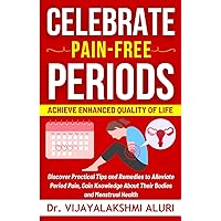 Celebrate Pain Free Periods: Discover practical tips and remedies to alleviate period pain, Gain knowledge about their bodies and menstrual health Achieve Enhanced Quality of Life (Women's Health) Celebrate Pain Free Periods: Discover practical tips and remedies to alleviate period pain, Gain knowledge about their bodies and menstrual health Achieve Enhanced Quality of Life (Women's Health) Paperback