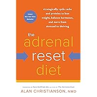 The Adrenal Reset Diet: Strategically Cycle Carbs and Proteins to Lose Weight, Balance Hormones, and Move from Stressed to Thriving The Adrenal Reset Diet: Strategically Cycle Carbs and Proteins to Lose Weight, Balance Hormones, and Move from Stressed to Thriving Paperback Kindle Audible Audiobook Hardcover Spiral-bound Audio CD