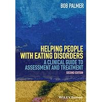 Helping People With Eating Disorders: A Clinical Guide to Assessment and Treatment Helping People With Eating Disorders: A Clinical Guide to Assessment and Treatment Paperback Kindle Hardcover