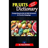 FRUITS DICTIONARY: Comprehensive list of all fruits names in Yoruba Language FRUITS DICTIONARY: Comprehensive list of all fruits names in Yoruba Language Paperback Kindle