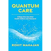 Quantum Care: A Deep Dive into AI for Health Delivery and Research Quantum Care: A Deep Dive into AI for Health Delivery and Research Paperback Kindle Audible Audiobook