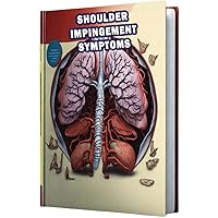 Shoulder Impingement Symptoms: Learn about the symptoms of shoulder impingement, a condition causing pain and limited mobility in the shoulder joint. Shoulder Impingement Symptoms: Learn about the symptoms of shoulder impingement, a condition causing pain and limited mobility in the shoulder joint. Paperback