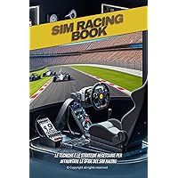 Sim Racing Book: Guida Completa per Migliorare le Tue Abilità nel Sim Racing (Italian Edition) Sim Racing Book: Guida Completa per Migliorare le Tue Abilità nel Sim Racing (Italian Edition) Kindle Paperback
