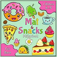 Mat & Snacks Målarbok För Barn I Åldern 6-8: Fräcka & Enkla Matbilder att Färglägga med Unika Motiv för Barn. (Swedish Edition)