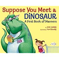 Suppose You Meet a Dinosaur: A First Book of Manners Suppose You Meet a Dinosaur: A First Book of Manners Paperback Kindle Library Binding