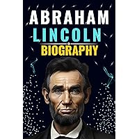 Abraham Lincoln Biography: The Emancipator's Odyssey - Untold Story of Abraham Lincoln Journey (Biography and History) Abraham Lincoln Biography: The Emancipator's Odyssey - Untold Story of Abraham Lincoln Journey (Biography and History) Kindle Paperback