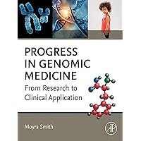 Progress in Genomic Medicine: From Research to Clinical Application Progress in Genomic Medicine: From Research to Clinical Application Kindle Paperback