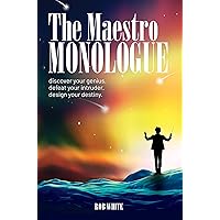 The Maestro Monologue: Discover Your Genius. Defeat Your Intruder. Design Your Destiny.