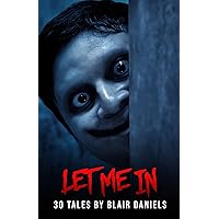 Let Me In: 30 Tales of Terror Let Me In: 30 Tales of Terror Kindle Paperback